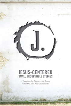 Paperback Jesus-Centered Small Group Bible Studies: 7 Sessions for Discovering Jesus in the Old and New Testaments Book