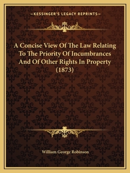 A Concise View Of The Law Relating To The Priority Of Incumbrances And Of Other Rights In Property