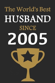The World's Best HUSBAND Since 2005: Notebook Birthday Gift Lined Notebook / Journal Gift, 120 Pages, 6x9, Soft Cover, Matte Finish