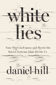 Hardcover White Lies: Nine Ways to Expose and Resist the Racial Systems That Divide Us Book