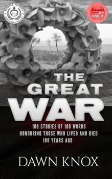 Paperback The Great War: One Hundred Stories, Of One Hundred Words, Honouring Those Who Lived and Died One Hundred Years Ago Book