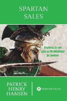 Paperback Spartan Sales: Business is War. Sales is the Battlefield. Be Spartan! Book
