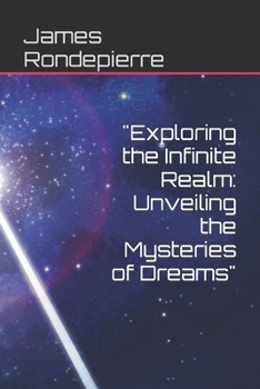 Paperback "Exploring the Infinite Realm: Unveiling the Mysteries of Dreams" Book