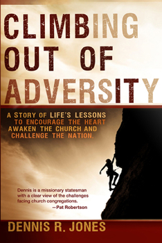 Paperback Climbing Out of Adversity: A Story of Life's Lessons to Encourage the Heart, Awaken the Church and Challenge the Nation Book