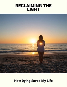 Paperback Reclaiming The Light: How Dying Saved My Life Book
