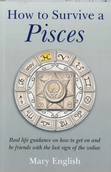 Paperback How to Survive a Pisces: Real Life Guidance on How to Get on and Be Friends with the Last Sign of the Zodiac Book