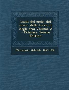 Paperback Laudi del Cielo, del Mare, Della Terra Et Degli Eroi Volume 2 - Primary Source Edition [Italian] Book