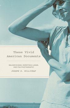 Paperback These Vivid American Documents: Walker Evans, Dorothea Lange, and FSA Photobooks Book