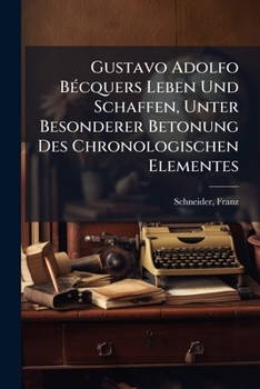 Paperback Gustavo Adolfo Bécquers Leben Und Schaffen, Unter Besonderer Betonung Des Chronologischen Elementes [German] Book