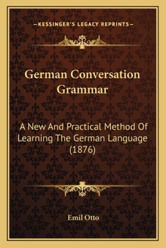 Paperback German Conversation Grammar: A New And Practical Method Of Learning The German Language (1876) Book