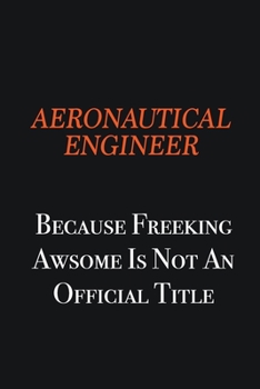 Paperback aeronautical engineer Because Freeking awsome is not an official title: Writing careers journals and notebook. A way towards enhancement Book