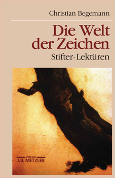 Die Welt der Zeichen: Stifter-Lekturen