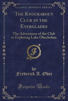 The Knockabout Club in the Everglades: The Adventures of the Club in Exploring Lake Okechobee - Book #4 of the Knockabout Club