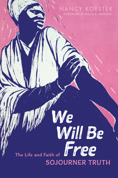 Hardcover We Will Be Free: The Life and Faith of Sojourner Truth Book