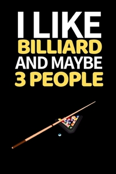 Paperback I Like Billiard And Maybe 3 People: Funny Billiards Notebook/Journal (6" X 9") Unique Billiards Gift For Christmas Or Birthday Book