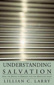 Hardcover Understanding Salvation: From The Depths Of Darkness Into The Marvelous Light Book