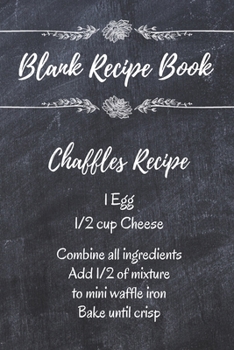 Paperback Chaffles Blank Recipe Book: Template With Space To Write In Your Favorite Chaffle Recipes Paperback Journal 6 x 9 Ingredient List Chalkboard Desig Book