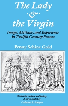 Paperback The Lady and the Virgin: Image, Attitude, and Experience in Twelfth-Century France Book