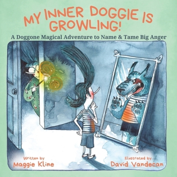 Paperback My Inner Doggie Is Growling: A Doggone Magical Adventure to Name and Tame Big Anger Book