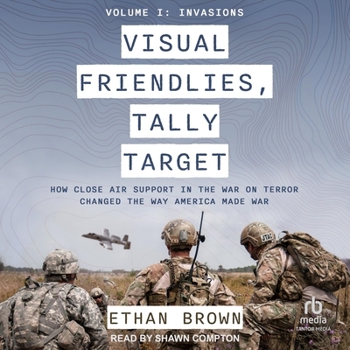 MP3 CD Visual Friendlies, Tally Target: How Close Air Support in the War on Terror Changed the Way America Made War: Volume I: Invasions Book