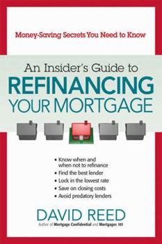 Paperback An Insider's Guide to Refinancing Your Mortgage: Money-Saving Secrets You Need to Know Book