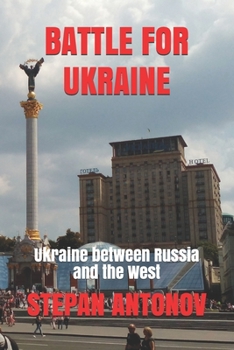 Paperback Battle for Ukraine: Ukraine between Russia and the West Book