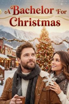 A Bachelor For Christmas: A Small-Town, Second-Chance Holiday Romance (The Hollybrook Tales)
