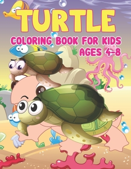 Paperback Turtle Coloring Book for Kids Ages 4-8: Sea Turtles - Turtle Activity Book for Kids Ages 4-8, Coloring Book Gifts for Toddlers, Kids or Adult Relaxati Book