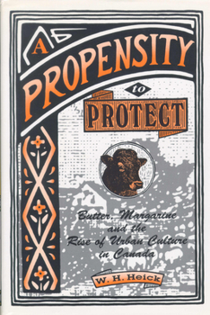 Hardcover A Propensity to Protect: Butter, Margarine and the Rise of Urban Culture in Canada Book