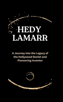Paperback Hedy lamarr: A Journey into the Legacy of the Hollywood Starlet and Pioneering Inventor. Book