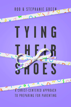 Paperback Tying Their Shoes: A Christ-Centered Approach to Preparing for Parenting Book