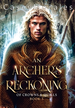 An Archer's Reckoning: An m/m epic fantasy romance adventure (Of Crowns & Quills)