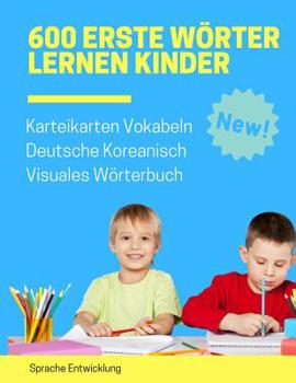 Paperback 600 Erste Wörter Lernen Kinder Karteikarten Vokabeln Deutsche Koreanisch Visuales Wörterbuch: Leichter lernen spielerisch großes bilinguale Bildwörter [German] Book