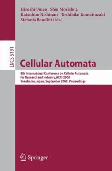 Cellular Automata: 8th International Conference On Cellular Automata For Research And Industry, Acri 2008, Yokohama, Japan, September 23 26, 2008, Proceedings (Lecture Notes In Computer Science)