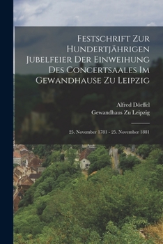 Paperback Festschrift Zur Hundertjährigen Jubelfeier Der Einweihung Des Concertsaales Im Gewandhause Zu Leipzig; 25. November 1781 - 25. November 1881 [German] Book