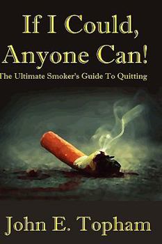 Hardcover If I Could, Anyone Can! (The Ultimate Smoker's Guide To Quitting) Book