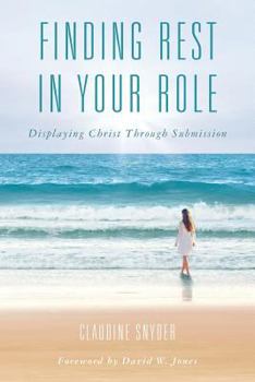 Paperback Finding Rest in Your Role: Displaying Christ Through Submission Book