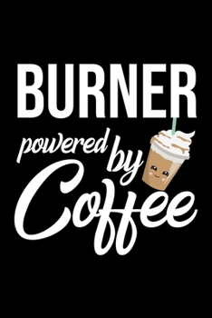 Burner Powered by Coffee: Christmas Gift for Burner | Funny Burner Journal | Best 2019 Christmas Present Lined Journal | 6x9inch 120 pages