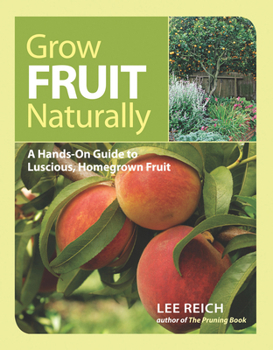 Paperback Grow Fruit Naturally: A Hands-On Guide to Luscious, Home-Grown Fruit Book