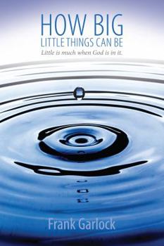 Paperback How Big Little Things Can Be: Little Is Much When God Is in It. Book