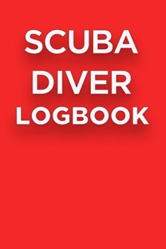 Paperback Scuba Diver Logbook: Essential Diving Logbook for Beginners and Experienced Divers - Diver's Log Book Journal for Training, Certification a Book