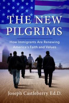 Paperback The New Pilgrims: How Immigrants Are Renewing America's Faith and Values Book