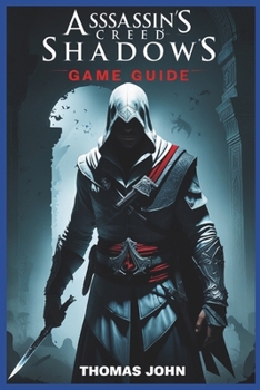 Paperback Assassins Creed Shadows Game Guide: A Journey Through Stealth and Strategy Book