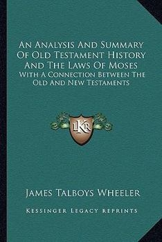 Paperback An Analysis And Summary Of Old Testament History And The Laws Of Moses: With A Connection Between The Old And New Testaments Book