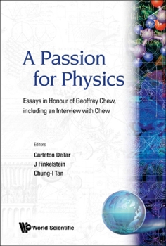 Hardcover A Passion for Physics: Essays in Honor of Geoffrey Chew Book