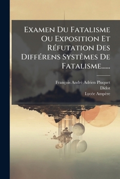 Paperback Examen Du Fatalisme Ou Exposition Et Réfutation Des Différens Systêmes De Fatalisme...... [French] Book