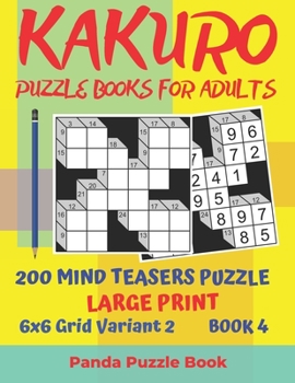 Paperback Kakuro Puzzle Books For Adults - 200 Mind Teasers Puzzle - Large Print - 6x6 Grid Variant 2 - Book 4: Brain Games Books For Adults - Mind Teaser Puzzl [Large Print] Book