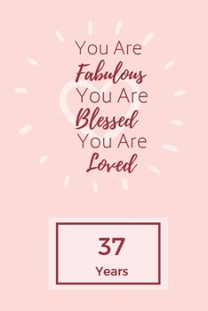 Paperback You Are Fabulous Blessed And Loved: Lined Journal / Notebook - Rose 37th Birthday Gift For Women - Happy 37th Birthday!: Paperback Bucket List Journal Book