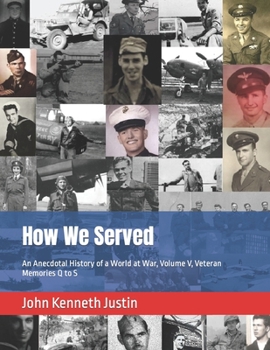 How We Served: An Anecdotal History of a World at War, Volume V, Veteran Memories Q to S