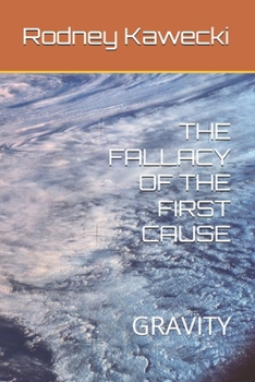 Paperback The Fallacy of the First Cause: Gravity Book
